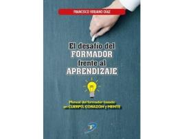 Livro El Desaf¡O Del Formador Frente Al Aprendizaje : Manual Del Formador Basado En Cuerpo, Corazón Y Mente de Francisco Verjano Díaz (Espanhol)