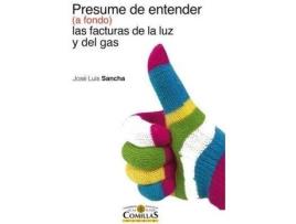 Livro Presume De Entender -A Fondo- Las Facturas De La Luz Y Del Gas de Jose Luis Sancha Gonzalo (Espanhol)