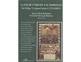 Livro La Paz De Utrecht Y Su Herencia : De Felipe V A Juan Carlos I, 1713-2013 de Ignacio Ruiz Rodriguez (Espanhol)
